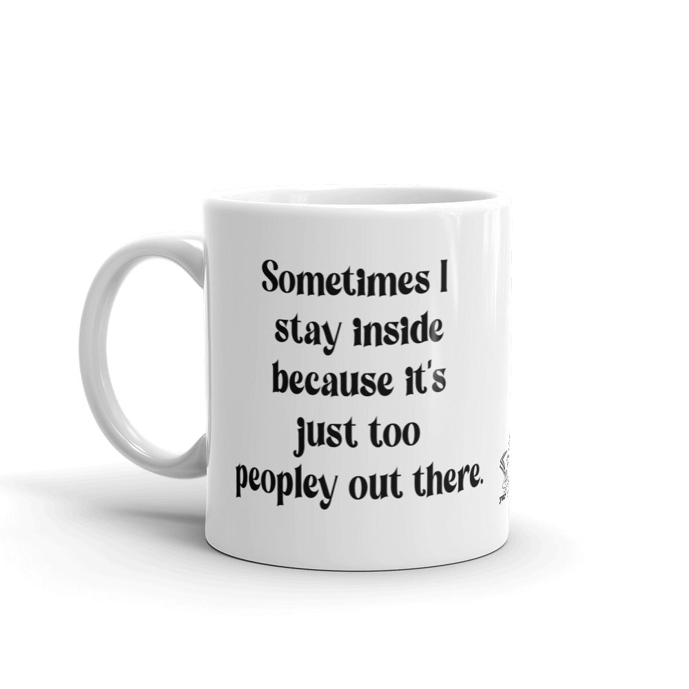 Quote mug Sometimes I stay inside because it's just too peopley out there